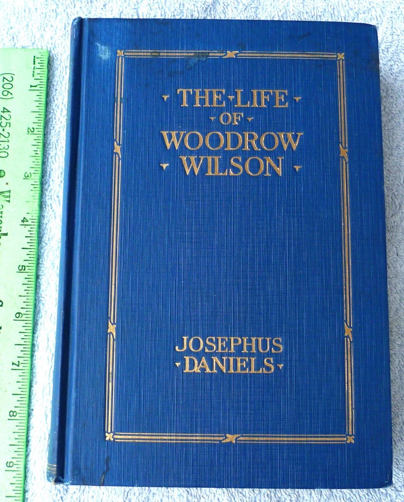 THE LIFE OF WOODROW WILSON by Josephus Daniels hard cover 381 pages