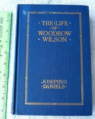 THE LIFE OF WOODROW WILSON by Josephus Daniels hard cover 381 pages