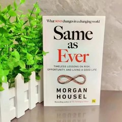 Same as Ever by Morgan Housel:A Guide to What Never Changes for Serious People