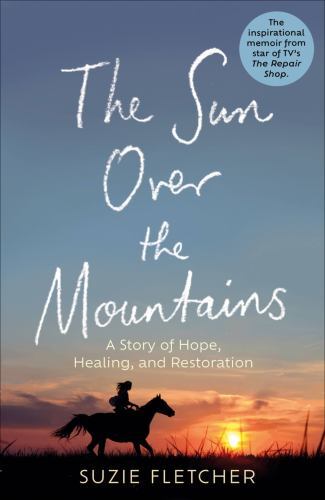 The Sun Over The Mountains: A Story of Hope, Healing and Restoration by