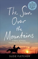 The Sun Over The Mountains: A Story of Hope, Healing and Restoration by