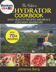 The Hikers Dehydrator Cookbook: Easy, Healthy Dehydrated Meals for Every Adventu