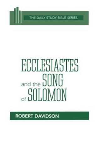Ecclesiastes and the Song of Solomon (Daily Study Bible) by Davidson, Robert, Go