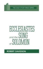 Ecclesiastes and the Song of Solomon (Daily Study Bible) by Davidson, Robert, Go
