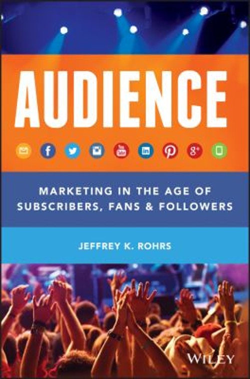 AUDIENCE : Marketing in the Age of Subscribers, Fans and Follower