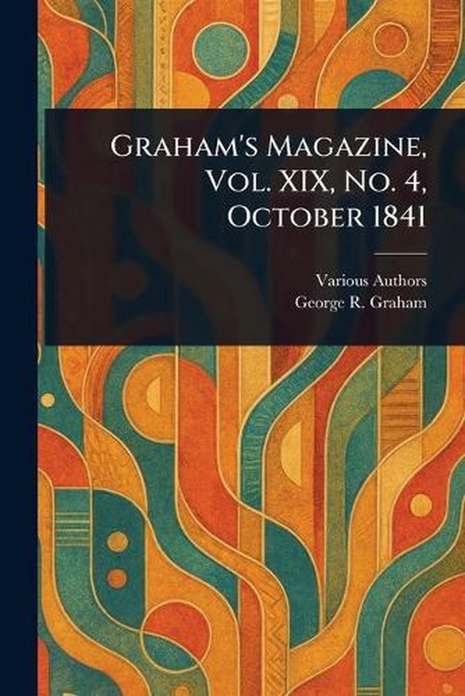 Graham’s Magazine, Vol. XIX, No. 4, October 1841 by George R. Graham Paperback B