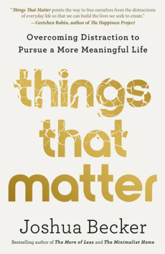 Things That Matter: Overcoming Distraction to Pursue a More Meaningf – GOOD