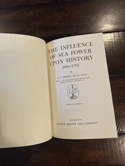 INFLUENCE OF SEA-POWER UPON HISTORY, 1660-1783 By Alfred Thayer Mahan