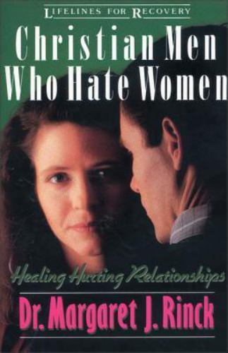 Christian Men Who Hate Women: Healing Hurting Rela- paperback, Rinck, 0310517516