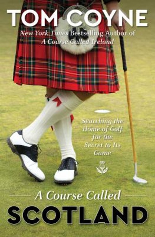 A Course Called Scotland : Searching the Home of Golf for the Sec