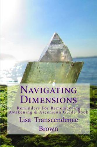Navigating Dimensions: Reminders for Remembering: Awakening & Ascension Guide…