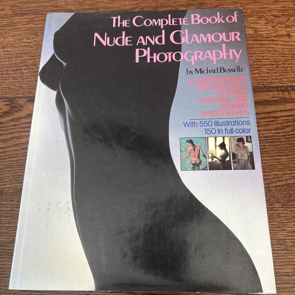 Busselle, Michael. The Complete Book of Nude and Glamour Photography. 1981. Illu