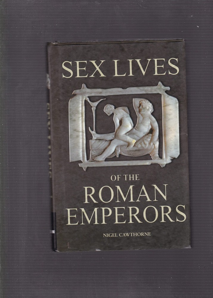 Sex Lives of the Roman Emperors by Nigel Cawthorne (2006-05-03)