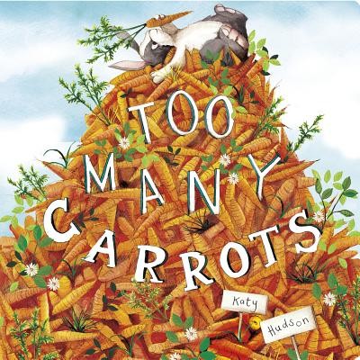 Too Many Carrots (Capstone Young Readers) by Hudson, Katy