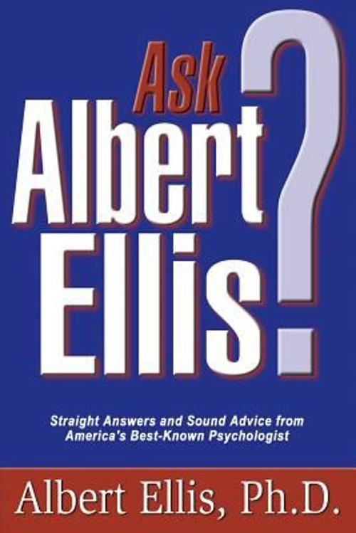 Ask Albert Ellis : Straight Answers and Sound Advice from America