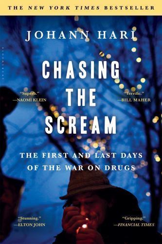 Chasing the Scream: The First and Last Days of the War on Drugs by Hari, Johann