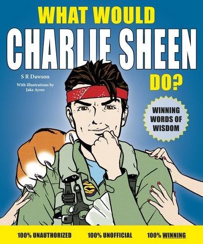 What Would Charlie Sheen Do? by Dawson, S. R. Paperback / softback Book The Fast