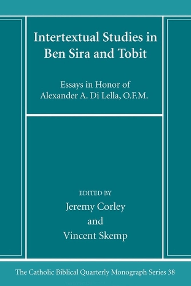 Intertextual Studies in Ben Sira and Tobit: Essays in Honor of Alexander A. Di L