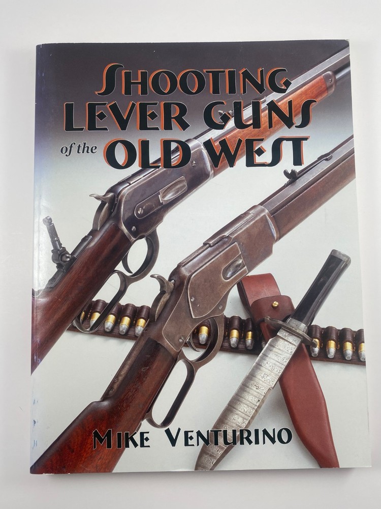 Shooting Lever Guns of the Old West by Mike Venturino