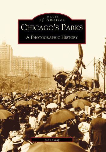 Chicago’s Parks: A Photographic History by Graf, John