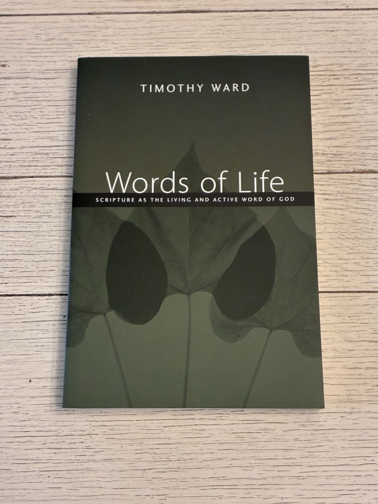 Words of Life: Scripture as the Living and Active Word of God by Timothy Ward