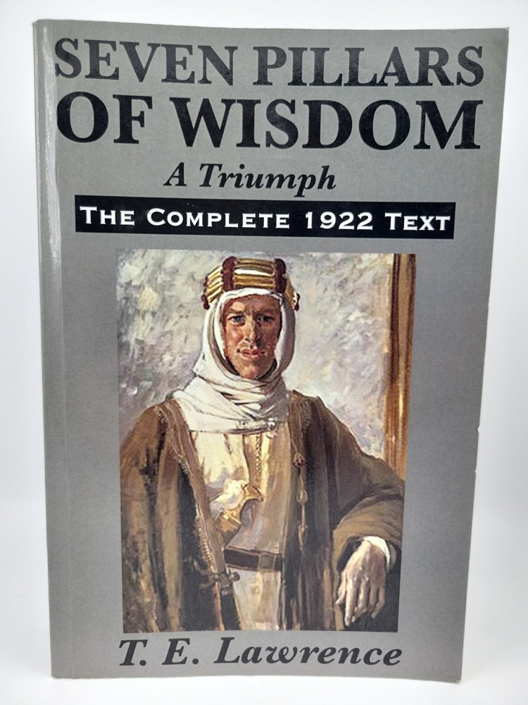 Seven Pillars of Wisdom: A Triumph: The Complete 1922 Text by T. E. Lawrence