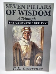 Seven Pillars of Wisdom: A Triumph: The Complete 1922 Text by T. E. Lawrence