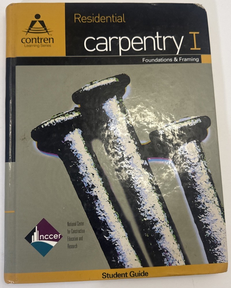 Residential Carpentry I: Foundations and Framing by NCCER