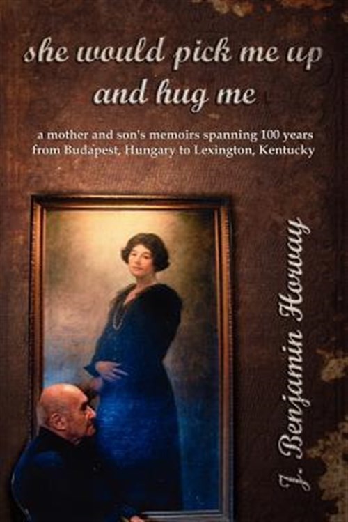 She Would Pick Me Up And Hug Me : A Mother And Son’s Memoirs Spanning 100 Yea…