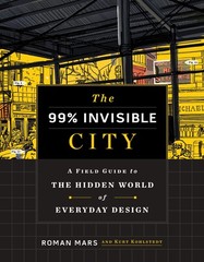 The 99% Invisible City: A Field Guide to the Hidden World of Everyday Design…