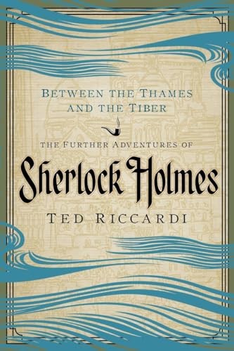 Between the Thames and the Tiber: The Further Adventures of Sherlock Holm – GOOD