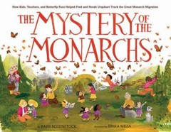 The Mystery of the Monarchs : How Kids, Teachers, and Butterfly F