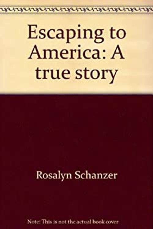 Escaping to America: A true story Rosalyn Schanzer