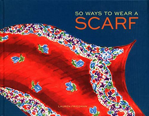 50 Ways to Wear a Scarf: (Fashion Books, Fall and Winter Fashion Books, Scarf…