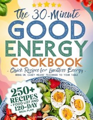 The 30-Minute Good Energy Cookbook • Quick Recipes for Limitless Energy: 2…