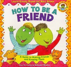 How to Be a Friend (Dino Tales: Life Guides for Families) by Laurie Krasny Brown
