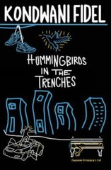 Hummingbirds in The Trenches, Fidel, Kondwani, New Book