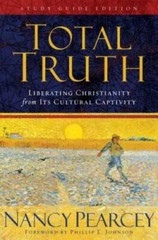 Total Truth: Liberating Christianity from Its Cultural Captivity (Study G – GOOD