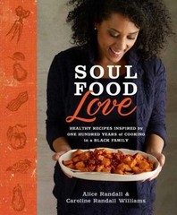 Soul Food Love: Healthy Recipes Inspired by One Hundred Years of Cooking in …