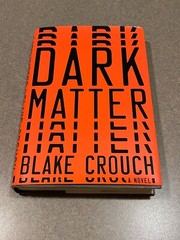 Dark Matter : A Novel by Blake Crouch (First Edition, 12th Printing Hardcover)