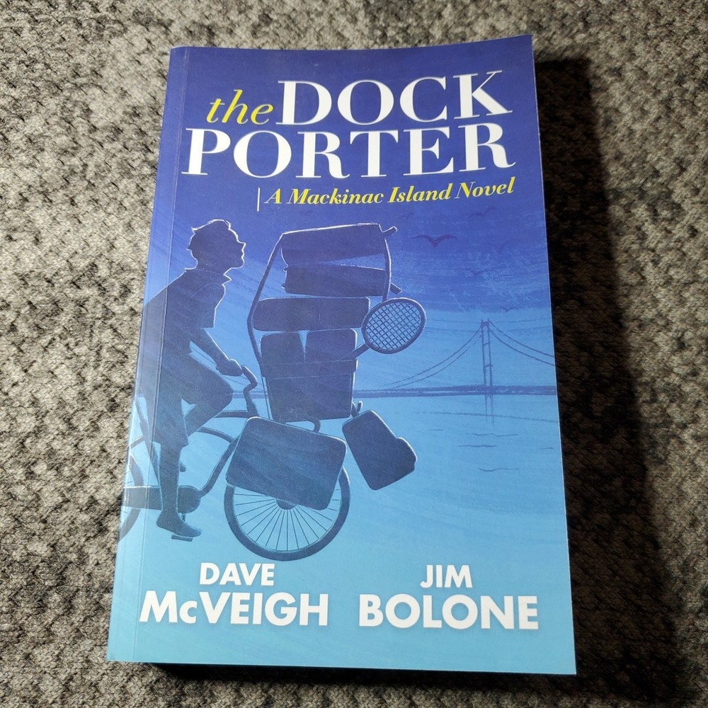 The Dock Porter Dave McVeigh Bolone 2019 Mackinac Island Novel Trade Paperback