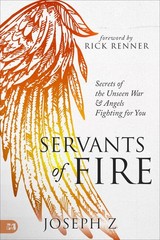 Servants of Fire: Secrets of the Unseen War and Angels Fighting for You – Z,…