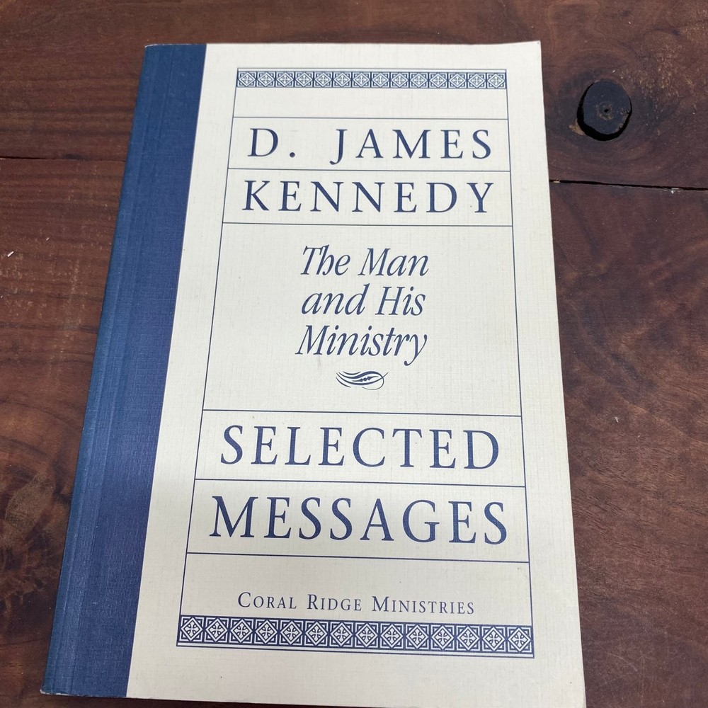 The Man and His Ministry Selected Messages D. James Kennedy 1994 Coral Ridge