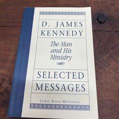 The Man and His Ministry Selected Messages D. James Kennedy 1994 Coral Ridge