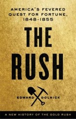 The Rush : America’s Fevered Quest for Fortune, 1848-1853 by Edward Dolnick…