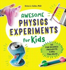 Awesome Physics Experiments for Kids: 40 Fun Science Projects and Why Th – GOOD