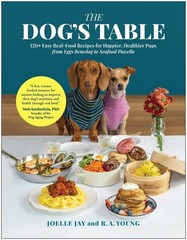 The Dog’s Table: 120+ Easy Real-Food Recipes for Happier, Healthier Pups―from…