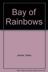 Bay of Rainbows By Dana James