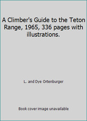 A Climber’s Guide to the Teton Range, 1965, 336 pages with illustrations.