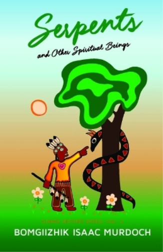 Bomgiizhik Isaac Murdoch Serpents and Other Spiritual Beings (Paperback)